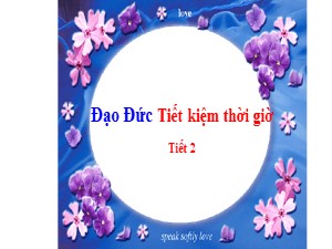 Bài giảng Đạo đức Lớp 4 - Bài 5: Tiết kiệm thời giờ (Tiết 2)