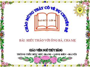 Bài giảng Đạo đức Lớp 4 - Bài 6: Hiếu thảo với ông bà, cha mẹ - Ngô Thúy Hằng