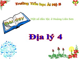 Bài giảng Địa lí Lớp 4 - Bài 2: Một số dân tộc ở Hoàng Liên Sơn - Trường Tiểu học Ái Mộ B