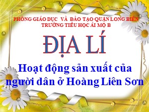 Bài giảng Địa lí Lớp 4 - Bài 3: Hoạt động sản xuất của người dân ở Hoàng Liên Sơn - Năm học 2020-2021 - Trường Tiểu học Ái Mộ B