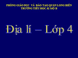 Bài giảng Địa lí Lớp 4 - Bài 4: Trung du Bắc Bộ - Năm học 2020-2021 - Trường Tiểu học Ái Mộ B