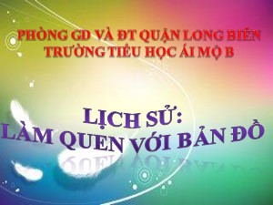 Bài giảng Địa lí Lớp 4 - Tuần 1: Làm quen với bản đồ - Năm học 2020-2021 - Trường Tiểu học Ái Mộ B