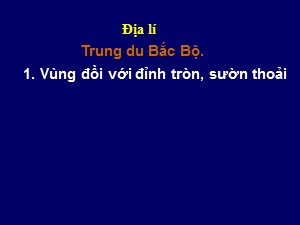 Bài giảng Địa lí Lớp 4 - Tuần 5: Trung du Bắc Bộ - Trường Tiểu học Ái Mộ B