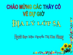 Bài giảng Địa lí Lớp 5 - Bài 2: Địa hình và khoáng sản - Năm học 2016-2017 - Nguyễn Thị Kim Nhung