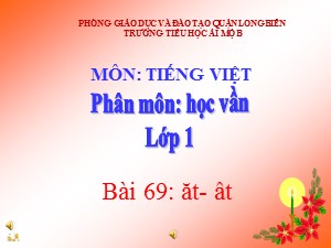 Bài giảng Học vần Khối 1 - Bài 69: ât-ăt - Trường Tiểu học Ái Mộ B