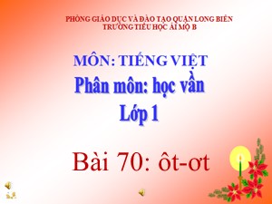 Bài giảng Học vần Khối 1 - Bài 70: ôt-ơt - Trường Tiểu học Ái Mộ B