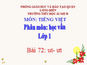 Bài giảng Học vần Khối 1 - Bài 72: ut-ưt - Trường Tiểu học Ái Mộ B