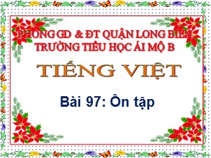 Bài giảng Học vần Khối 1 - Bài 97: Ôn tập - Trường Tiểu học Ái Mộ B