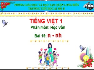 Bài giảng Học vần Lớp 1 - Bài 19: n-nh - Năm học 2020-2021 - Trường Tiểu học Ái Mộ B