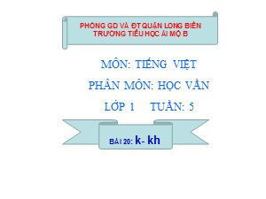 Bài giảng Học vần Lớp 1 - Bài 20: k-kh - Trường Tiểu học Ái Mộ B