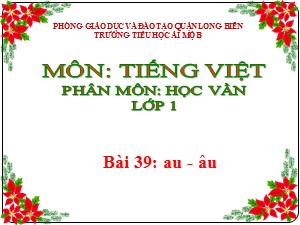 Bài giảng Học vần Lớp 1 - Bài 39: au-âu - Trường Tiểu học Ái Mộ B