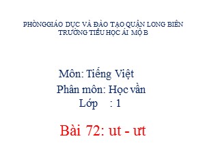 Bài giảng Học vần Lớp 1 - Bài 72: ut-ưt - Trường Tiểu học Ái Mộ B