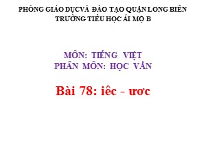 Bài giảng Học vần Lớp 1 - Bài 80: iêc-ươc - Trường Tiểu học Ái Mộ B