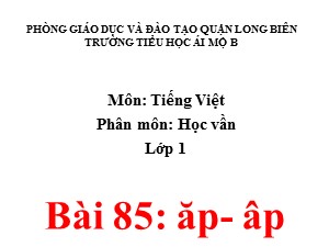 Bài giảng Học vần Lớp 1 - Bài 85: ăp-âp - Năm học 2020-2021 - Trường Tiểu học Ái Mộ B