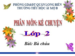 Bài giảng Kể chuyện Lớp 2 - Tuần 10: Bà cháu - Trường Tiểu học Ái Mộ B