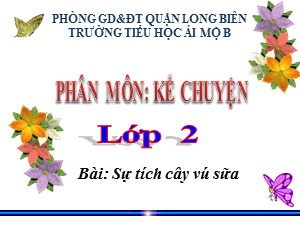 Bài giảng Kể chuyện Lớp 2 - Tuần 12: Sự tích cây vú sữa - Trường Tiểu học Ái Mộ B