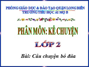 Bài giảng Kể chuyện Lớp 2 - Tuần 14: Câu chuyện bó đũa - Trường Tiểu học Ái Mộ B