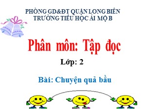 Bài giảng Kể chuyện Lớp 2 - Tuần 32: Chuyện quả bầu - Trường Tiểu học Ái Mộ B