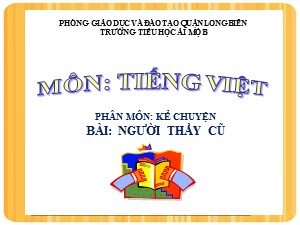 Bài giảng Kể chuyện Lớp 2 - Tuần 7: Người thầy cũ - Năm học 2020-2021 - Trường Tiểu học Ái Mộ