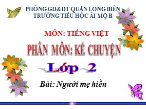 Bài giảng Kể chuyện Lớp 2 - Tuần 8: Người mẹ hiền - Năm học 2020-2021 - Trường Tiểu học Ái Mộ B