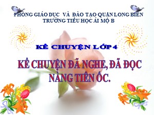 Bài giảng Kể chuyện Lớp 4 - Tuần 2: Kể chuyện đã nghe, đã đọc Nàng tiên ốc - Năm học 2020-2021 - Trường Tiểu học Ái Mộ B