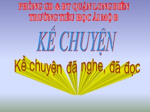 Bài giảng Kể chuyện Lớp 4 - Tuần 20: Kể chuyện đã nghe đã đọc về một người có tài - Năm học 2020-2021 - Trường Tiểu học Ái Mộ B