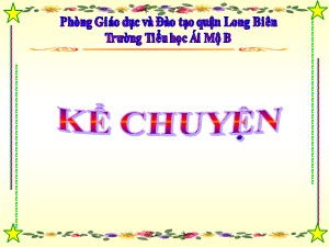 Bài giảng Kể chuyện Lớp 4 - Tuần 25: Những chú bé không chết - Năm học 2020-2021 - Trường Tiểu học Ái Mộ B