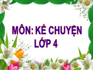 Bài giảng Kể chuyện Lớp 4 - Tuần 29: Đôi cánh của ngựa trắng - Trường Tiểu học Ái Mộ B