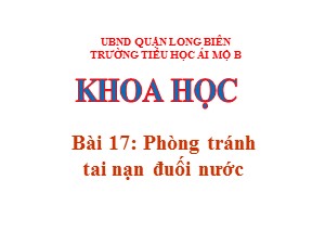 Bài giảng Khoa học Lớp 4 - Bài 17: Phòng tránh tai nạn đuối nước - Năm học 2020-2021 - Trường Tiểu học Ái Mộ B