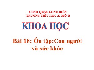 Bài giảng Khoa học Lớp 4 - Bài 18: Ôn tập Con người và sức khỏe - Năm học 2020-2021 - Trường Tiểu học Ái Mộ B