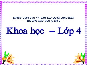 Bài giảng Khoa học Lớp 4 - Bài 21: Ba thể của nước - Năm học 2020-2021 - Trường Tiểu học Ái Mộ B