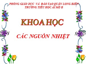 Bài giảng Khoa học Lớp 4 - Bài 53: Các nguồn nhiệt - Năm học 2020-2021 - Trường Tiểu học Ái Mộ B