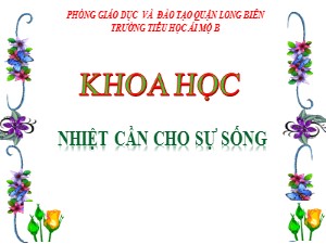 Bài giảng Khoa học Lớp 4 - Bài 54: Nhiệt cần cho sự sống - Năm học 2020-2021 - Trường Tiểu học Ái Mộ B