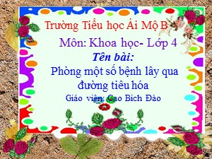 Bài giảng Khoa học Lớp 4 - Tuần 7: Phòng một số bệnh lây qua đường tiêu hóa - Cao Bích Đào