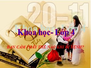 Bài giảng Khoa học Lớp 4 - Tuần 8: Bạn cảm thấy thế nào khi bị bệnh?