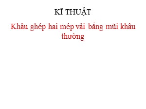 Bài giảng Kĩ thuật Lớp 4 - Tuần 6: Khâu ghép hai mép vải bằng mũi khâu thường