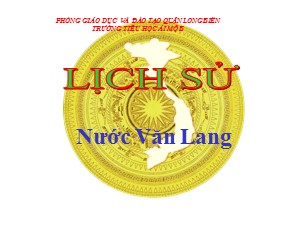 Bài giảng Lịch sử Lớp 4 - Bài 1: Nước Văn Lang - Năm học 2020-2021 - Trường Tiểu học Ái Mộ B