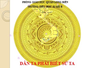 Bài giảng Lịch sử Lớp 4 - Bài 4: Khởi nghĩa Hai Bà Trưng năm 40 - Năm học 2020-2021 - Trường Tiểu học Ái Mộ B