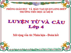 Bài giảng Luyện từ và câu Khối 4 - Tuần 2: Mở rộng vốn từ Đoàn kết-Nhân hậu - Năm học 2020-2021- Trường Tiểu học Ái Mộ B