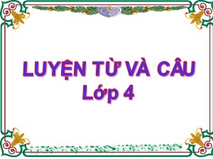 Bài giảng Luyện từ và câu Khối 4 - Tuần 2: Mở rộng vốn từ Nhân hậu-Đoàn kết - Trường Tiểu học Ái Mộ B