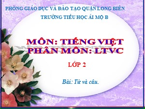 Bài giảng Luyện từ và câu Lớp 2 - Tuần 1: Từ và câu - Năm học 2020-2021 - Trường Tiểu học Ái Mộ B