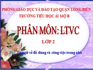 Bài giảng Luyện từ và câu Lớp 2 - Tuần 11: Từ ngữ về đồ dùng và công việc trong nhà - Trường Tiểu học Ái Mộ B