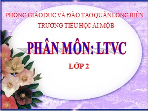 Bài giảng Luyện từ và câu Lớp 2 - Tuần 29: Từ ngữ về cây cối. Đặt và trả lời câu hỏi Để làm gì? - Trường Tiểu học Ái Mộ B