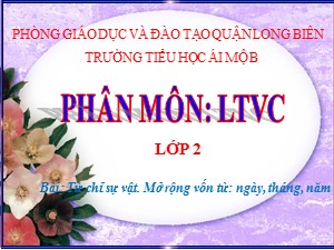 Bài giảng Luyện từ và câu Lớp 2 - Tuần 4: Từ chỉ sự vật. Mở rộng vốn từ Ngày, tháng, năm - Trường Tiểu học Ái Mộ B