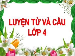 Bài giảng Luyện từ và câu Lớp 4 - Tuần 1: Luyện tập về cấu tạo của tiếng - Trường Tiểu học Ái Mộ B