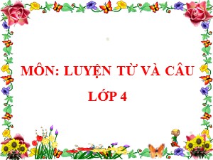 Bài giảng Luyện từ và câu Lớp 4 - Tuần 13: Ý chí và nghị lực - Trường Tiểu học Ái Mộ B