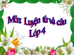 Bài giảng Luyện từ và câu Lớp 4 - Tuần 14: Luyện tập về câu hỏi - Trường Tiểu học Ái Mộ B