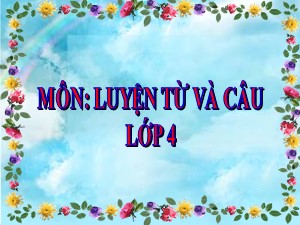 Bài giảng Luyện từ và câu Lớp 4 - Tuần 15: Giữ phép lịch sự khi đặt câu hỏi - Trường Tiểu học Ái Mộ B