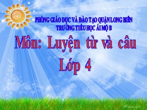 Bài giảng Luyện từ và câu Lớp 4 - Tuần 17: Vị ngữ trong câu kể Ai làm gì? - Năm học 2020-2021 - Trường Tiểu học Ái Mộ B