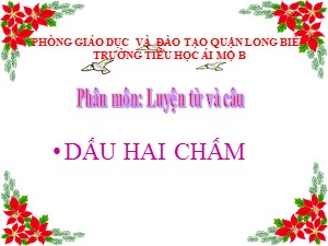 Bài giảng Luyện từ và câu Lớp 4 - Tuần 2: Dấu hai chấm - Năm học 2020-2021 - Trường Tiểu học Ái Mộ B